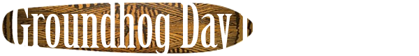Groundhog Day